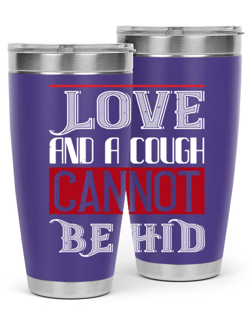 love and a cough cannat be hid 45#- valentines day- Tumbler