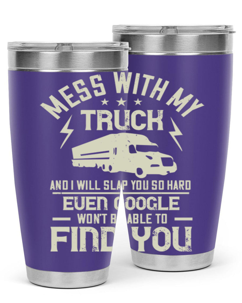 mess with my truck and i will slap z Style 31#- truck driver- tumbler
