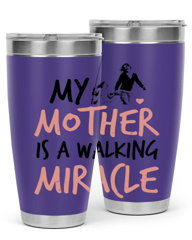 my mother is a walking miracle 36#- mothers day- Tumbler