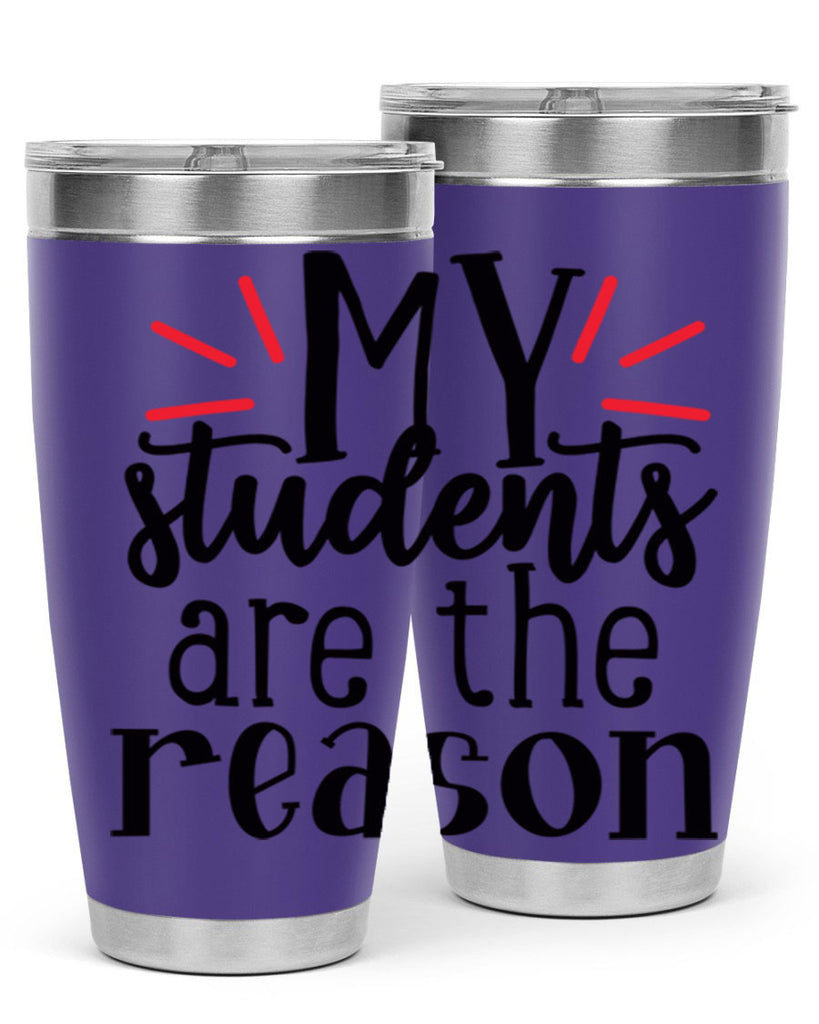 my students are the reason Style 169#- teacher- tumbler