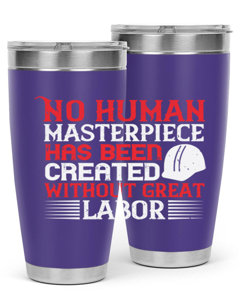 no human masterpiece has been created without great labor 24#- labor day- Tumbler