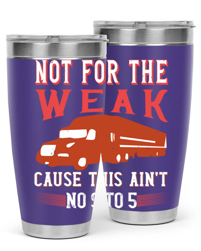 not for the weak cause this aint no to Style 26#- truck driver- tumbler