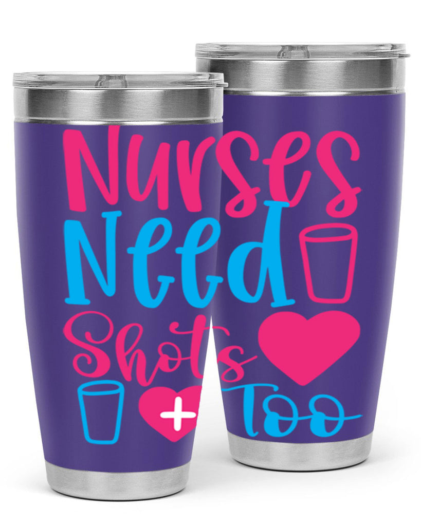 nurses need shots too Style 363#- nurse- tumbler