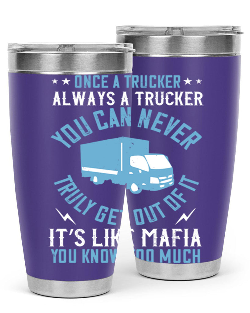 once a trucker always a trucker you z Style 25#- truck driver- tumbler
