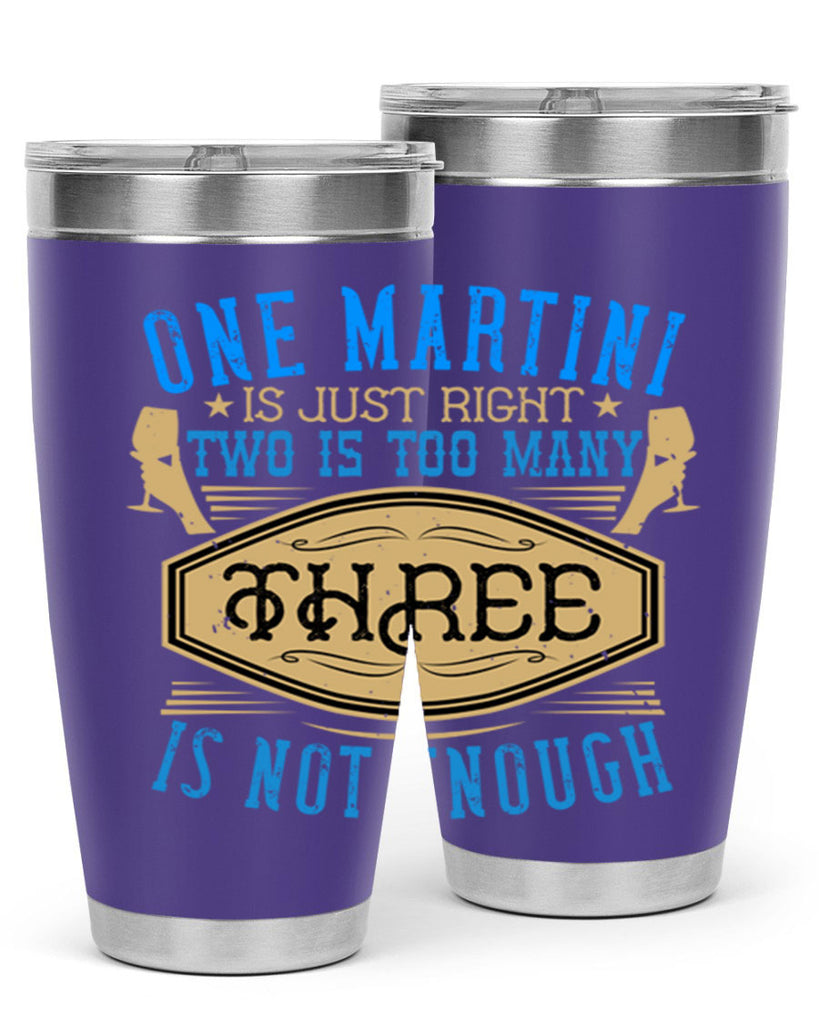 one martini is just right two is too many three is not enough 30#- drinking- Tumbler