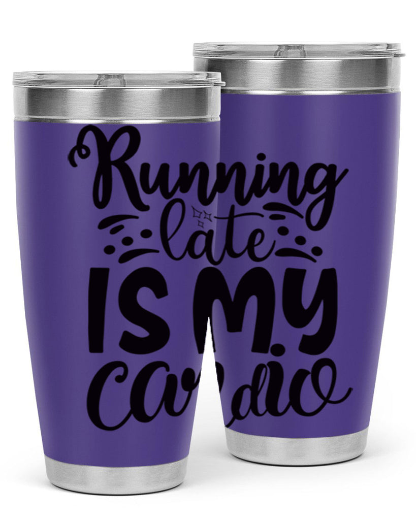 running late is my cardio 22#- gym- Tumbler
