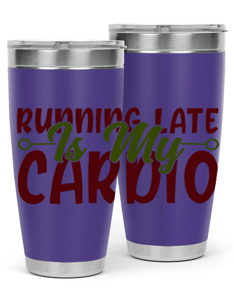 running late is my cardio 23#- gym- Tumbler