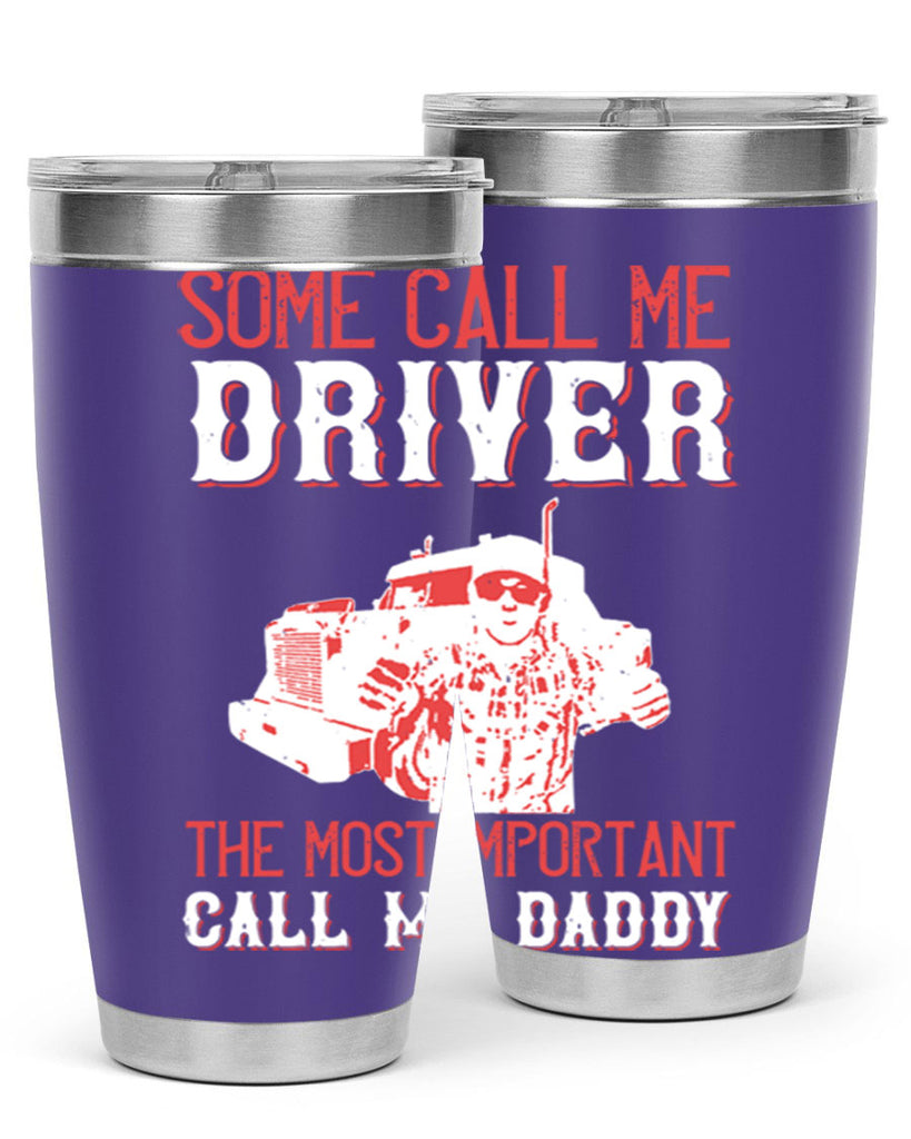 some call me driver the most important call me daddy Style 24#- truck driver- tumbler