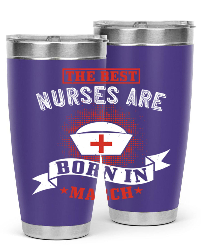 the best nurses are born in march Style 32#- birthday- tumbler