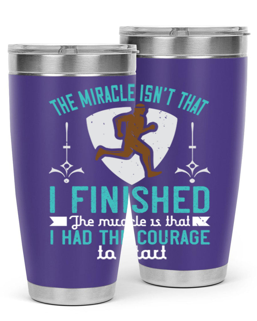 the miracle isn’t that i finished the miracle is that i had the courage to start 13#- running- Tumbler