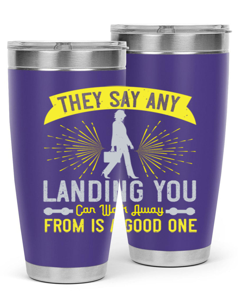 they say any landing you can walk away from is a good one 19#- walking- Tumbler