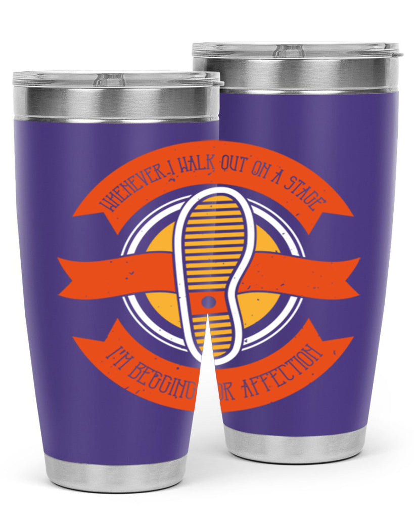 whenever i walk out on a stage im begging for affection 5#- walking- Tumbler