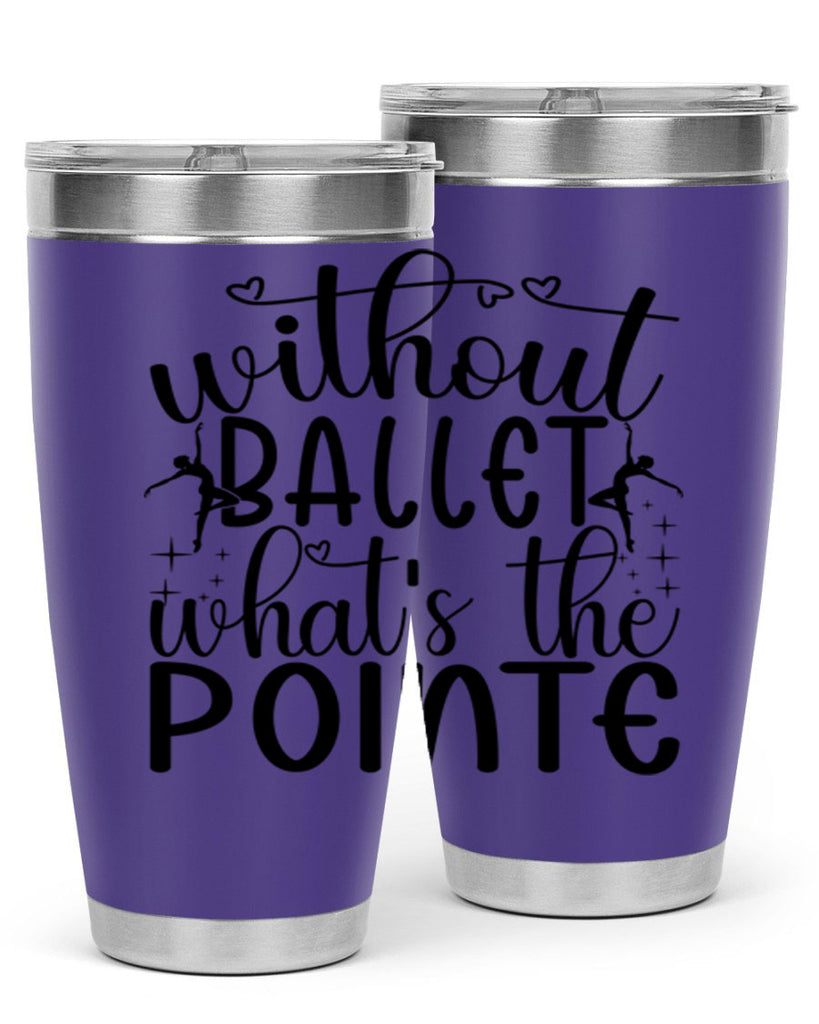 without ballet wahts the pointe95#- ballet- Tumbler