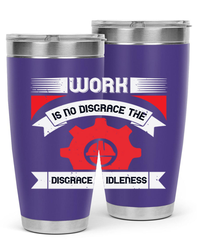 work is no disgrace the disgrace is idleness 5#- labor day- Tumbler