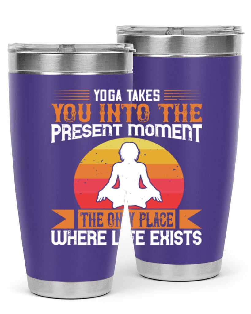 yoga takes you into the present moment the only place where life exists 8#- yoga- Tumbler