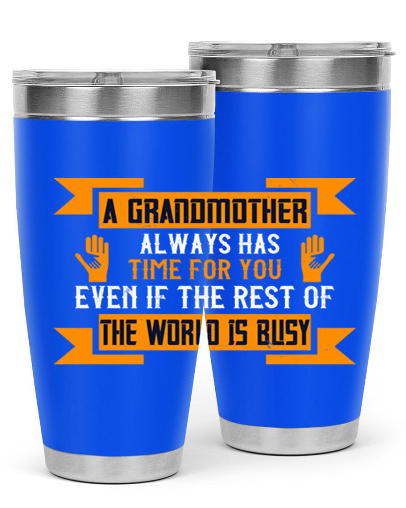A grandmother always has time for you even if the rest of the world is busy 56#- grandma - nana- Tumbler