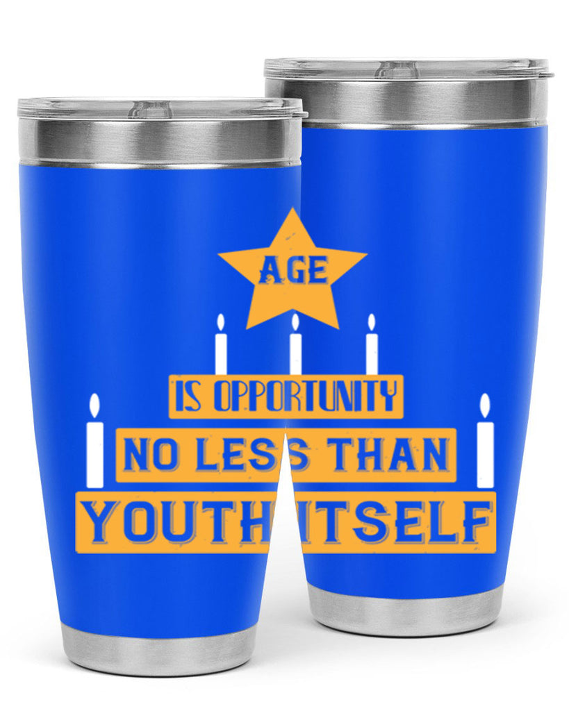 Age is opportunity no less than youth itself Style 102#- birthday- tumbler