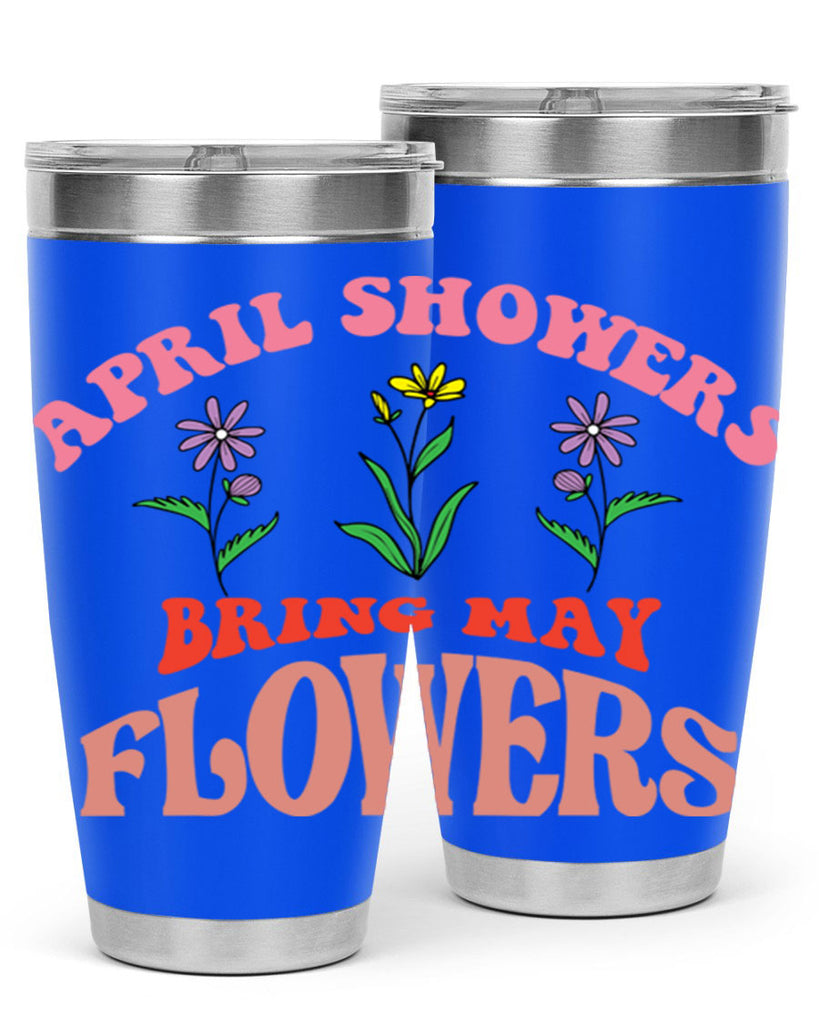 April Showers Bring May Flowers 22#- spring- Tumbler