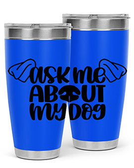 Ask Me About My Dog Style 35#- dog- Tumbler