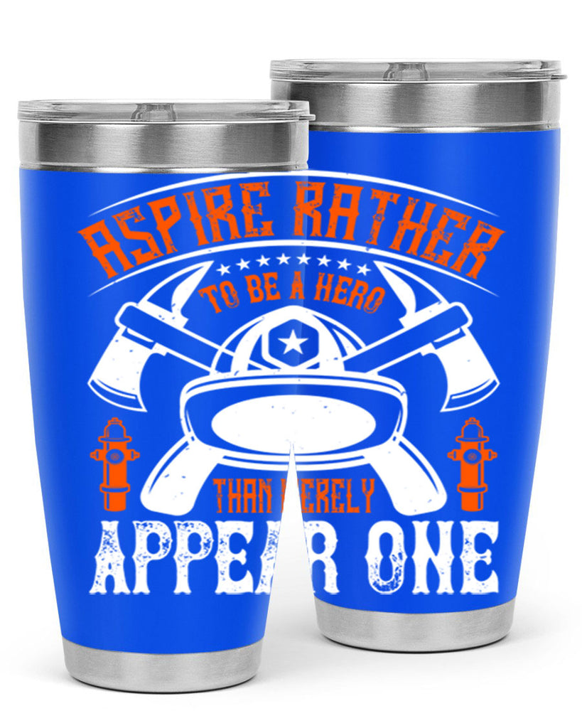 Aspire rather to be a hero than merely appear one Style 91#- fire fighter- tumbler
