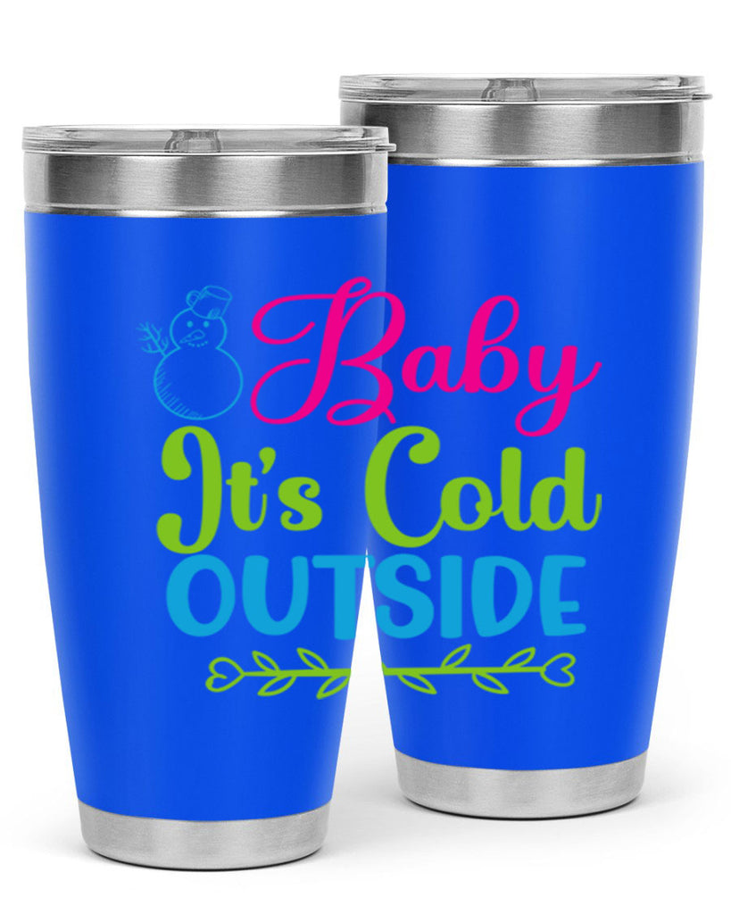 Baby Its Cold Outside 18#- winter- Tumbler