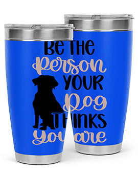 Be The Person Your Dog Style 34#- dog- Tumbler