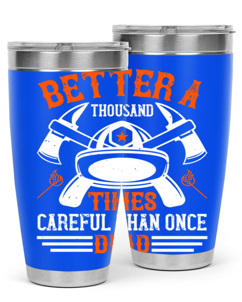 Better a thousand times careful than once dead Style 90#- fire fighter- tumbler