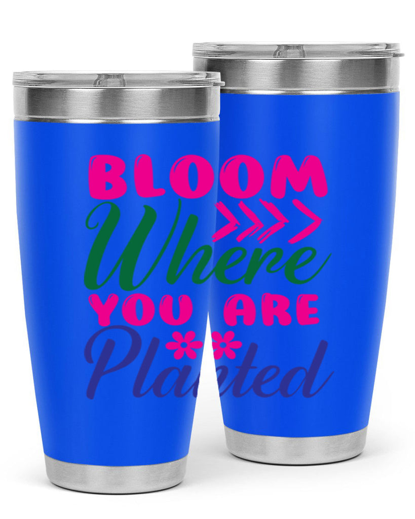 Bloom Where You Are Planted 74#- spring- Tumbler