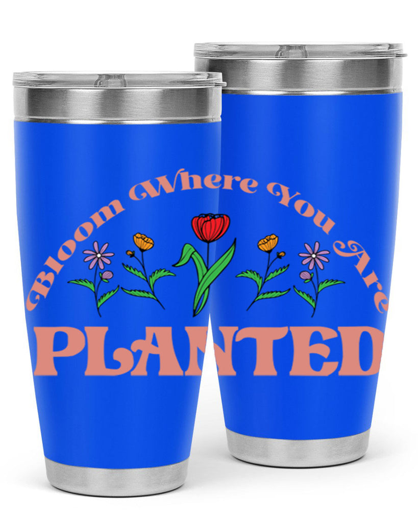 Bloom Where You Are Planted 87#- spring- Tumbler