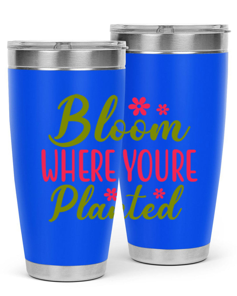 Bloom Where Youre Planted 79#- spring- Tumbler