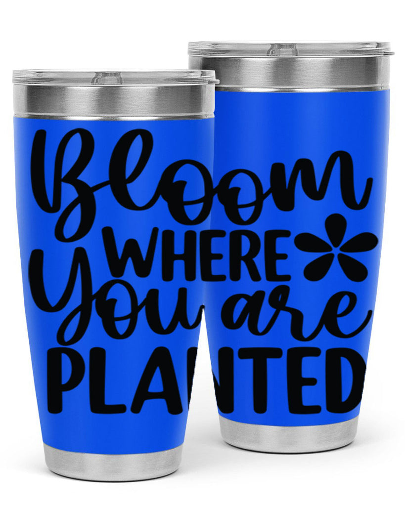Bloom where you are planted 84#- spring- Tumbler