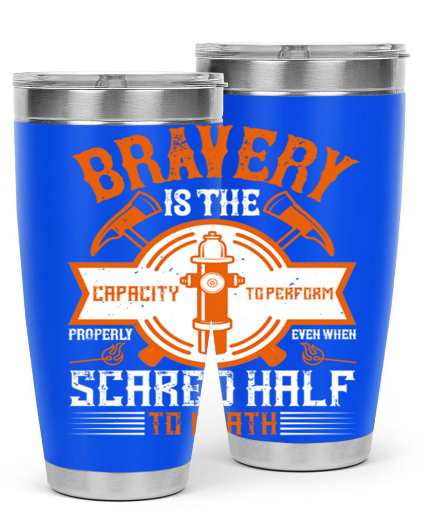 Bravery is the capacity to perform properly even when scared half to death Style 88#- fire fighter- tumbler
