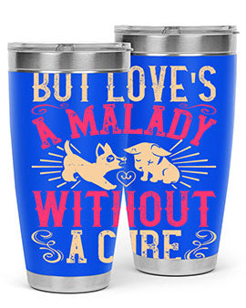 But loves a malady without a cure Style 6#- dog- Tumbler