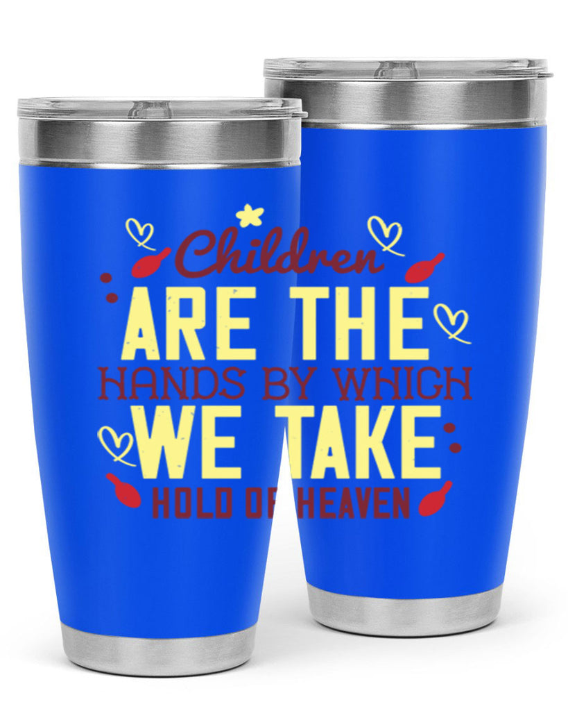 Children are the hands by which we take hold of heaven Style 44#- baby- Tumbler