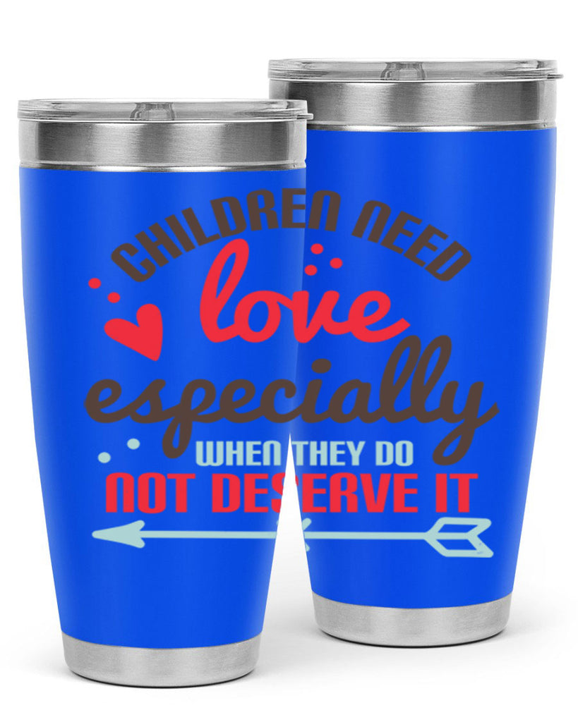 Children need love especially when they do not deserve it Style 43#- baby- Tumbler
