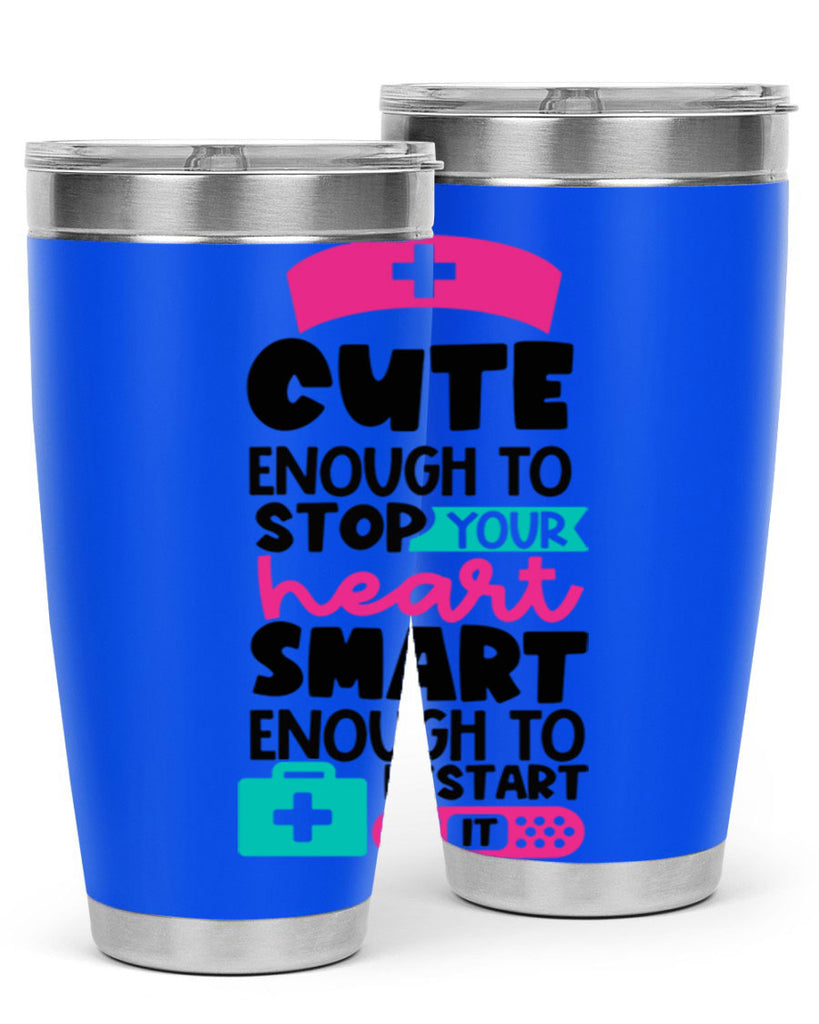 Cute Enough To Stop Your Heart Smart Enough To Restart It Style Style 203#- nurse- tumbler