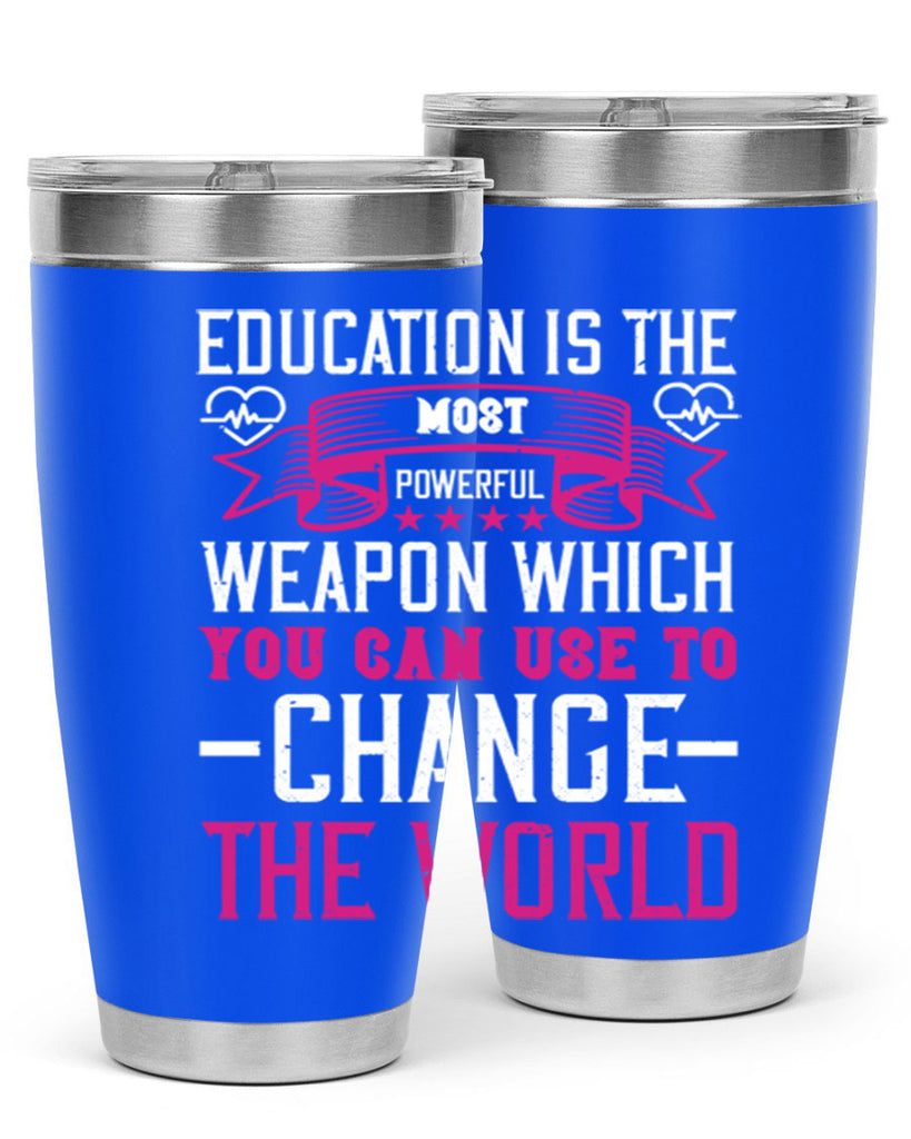 Education is the most powerful weapon which you can use to change the world Style 341#- nurse- tumbler