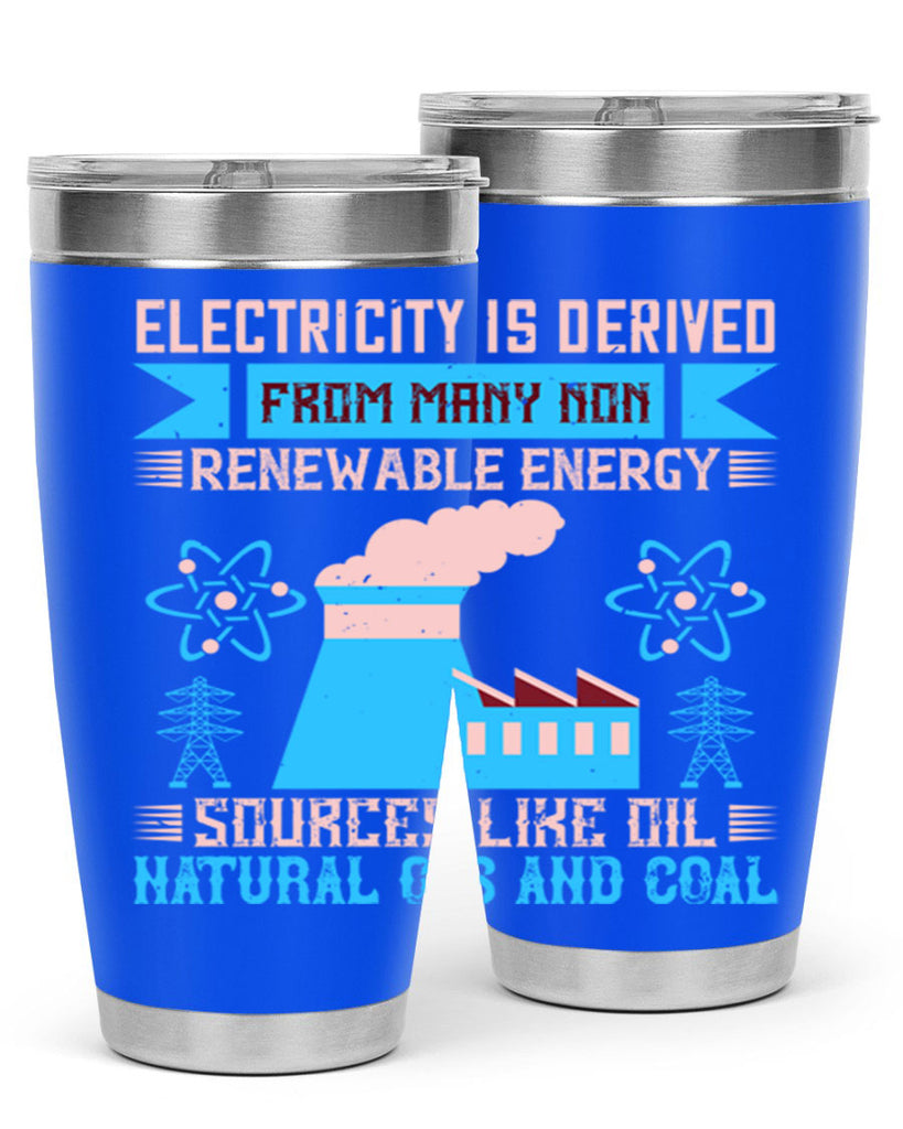 Electricity is derived from many nonrenewable and coal Style 47#- electrician- tumbler