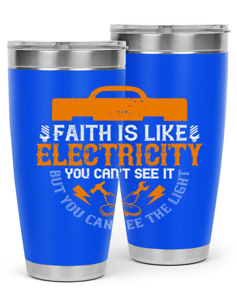 Faith is like electricity You cant see it but you can see the light Style 41#- electrician- tumbler