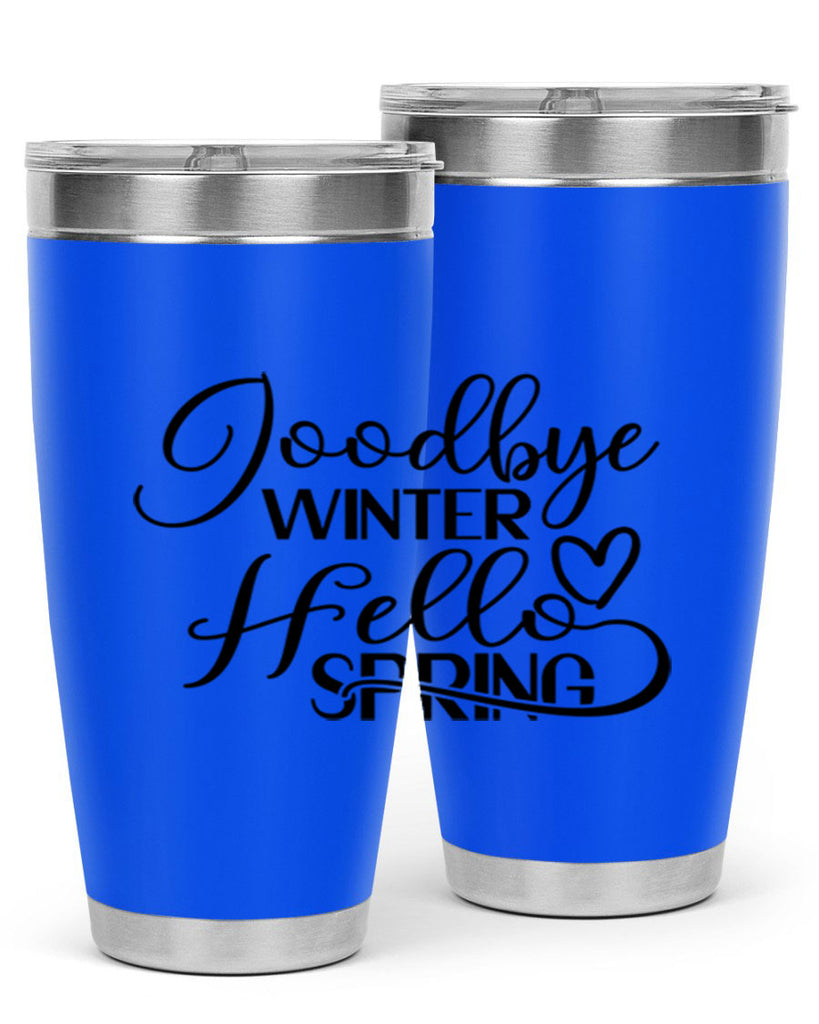 Goodbye Winter Hello Spring 147#- spring- Tumbler