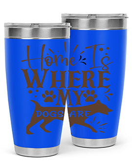 Home Is Where My Dogs Are Style 84#- dog- Tumbler