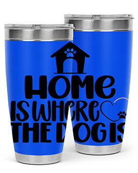 Home Is Where The Dogis Style 20#- dog- Tumbler