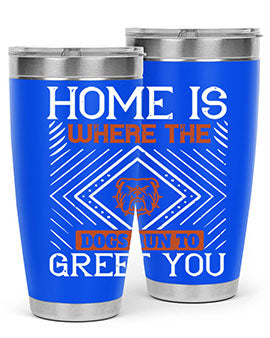 Home is where the dogs run to greet you Style 200#- dog- Tumbler