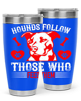 Hounds follow those who feed them Style 196#- dog- Tumbler