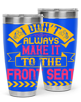 I Don’t Always Make It To The Front Seat Style 43#- dog- Tumbler