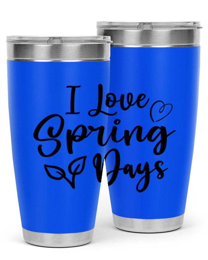 I Love Spring Days 269#- spring- Tumbler