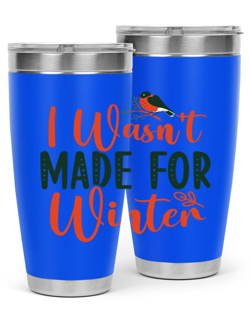 I Wasnt Made For Winter 235#- winter- Tumbler