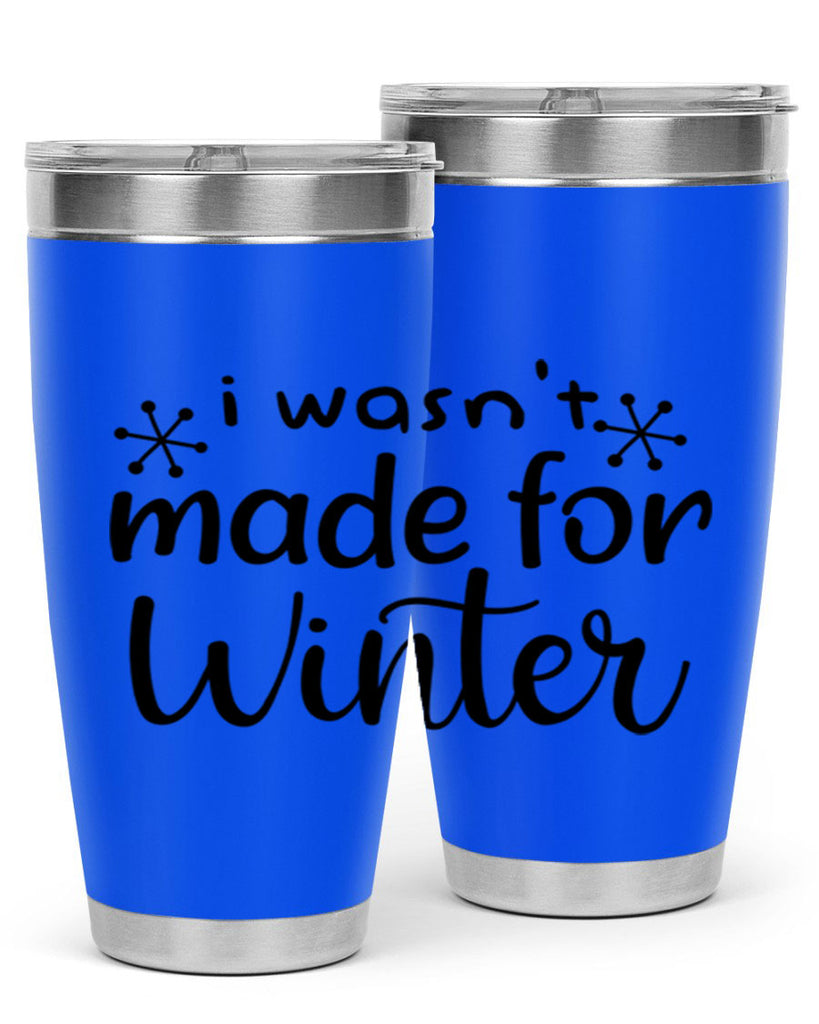 I Wasnt Made For Winter 250#- winter- Tumbler