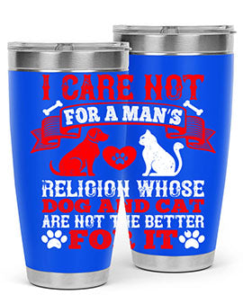 I care not for a man’s religion whose dog and cat are not the better for it Style 193#- dog- Tumbler