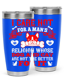 I care not for a man’s religion whose dog and cat are not the better for it Style 195#- dog- Tumbler